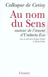 Au nom du Sens. Autour de l'oeuvre d'Umberto Eco - Fabbri Paolo - Petitot Jean