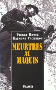 Meurtres au maquis - Broué Pierre - Vacheron Raymond - Dugrand Alain