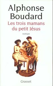 Les trois mamans du petit Jésus - Boudard Alphonse