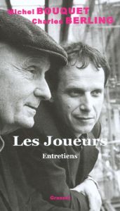 Les joueurs. Entretiens - Berling Charles - Bouquet Michel