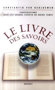 Le livre des savoirs. Conversations avec les grands esprits de notre temps - Barloewen Constantin von