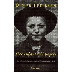 Les enfants de papier. Les Juifs de Pologne immigrés en France jusqu'en 1940 : l'accueil, l'intégrat - Epelbaum Didier