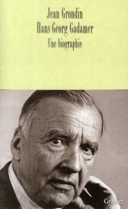 Hans-Georg Gadamer. Une biographie - Gadamer Hans-Georg - Grondin Jean