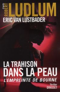 La trahison dans la peau. L'empreinte de Bourne - Ludlum Robert - Van Lustbader Eric - Vidal Florian