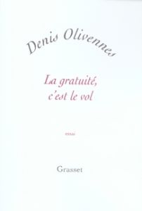 La gratuité, c'est le vol. Quand le piratage tue la culture - Olivennes Denis