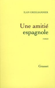 Une amitié espagnole - Greilsammer Ilan