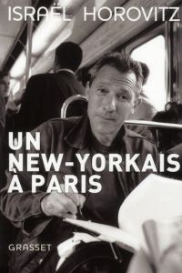 Un new-yorkais à Paris. Mémoires - Horovitz Israel - Dutheil de La Rochère Cécile