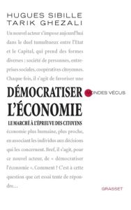 Démocratiser l'économie. Le marché à l'épreuve des citoyens - Ghezali Tarik - Sibille Hugues