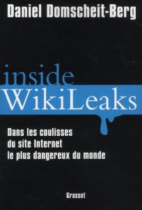 Inside wikileaks. Dans les coulisses du site internet le plus dangereux du monde - Domscheit-Berg Daniel - Alglave Stéphanie - Boutei