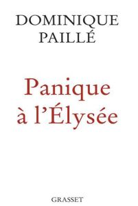 Panique à l'Elysée - Paillé Dominique