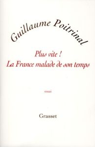 PLus vite ! La France malade de son temps - Poitrinal Guillaume