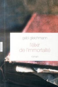 L'élixir de l'immortalité - Gleichmann Gabi - Hervieu Hélène