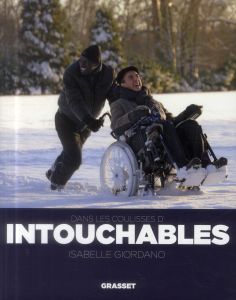 Dans les coulisses d'Intouchables - Giordano Isabelle - Toledano Eric - Nakache Olivie