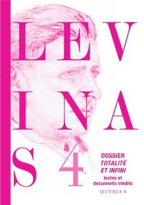 Oeuvres complètes. Tome 4 : Dossier Totalité et infini - Levinas Emmanuel - Arbib Dan - Cohen-Levinas Danie