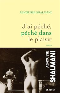 J'ai péché, péché dans le plaisir - Shalmani Abnousse