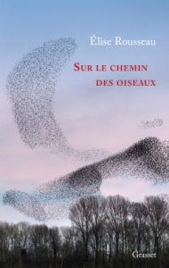 Sur le chemin des oiseaux - Rousseau Elise