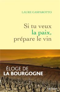 Si tu veux la paix, prépare le vin - Gasparotto Laure