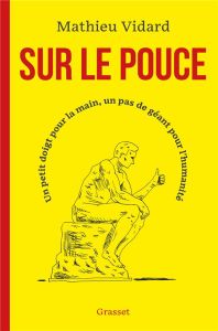 Sur le pouce. Un petit doigt pour la main, un pas de géant pour l'humanité - Vidard Mathieu