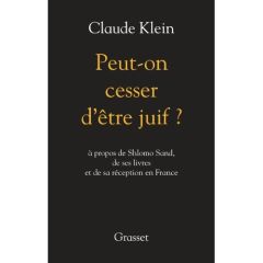 Peut-on cesser d'être juif ? A propos de Shlomo Sand, de ses livres et de l'usage qui en est fait - Klein Claude