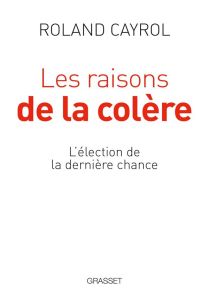 Les raisons de la colère. L'élection de la dernière chance - Cayrol Roland