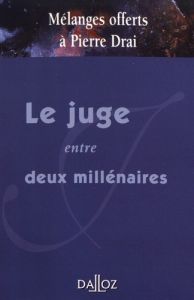 Le juge entre deux millénaires. Mélanges offert à Pierre Drai - Guinchard Serge - Pluyette Gérard - Foyer Jean