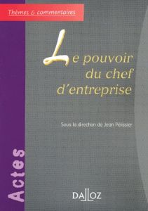 Le pouvoir du chef d'entreprise - Pélissier Jean