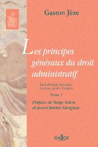 Les principes généraux du droit administratif. Tome 1, La technique juridique du droit public frança - Jèze Gaston - Salon Serge - Savignac Jean-Charles