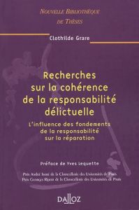 Recherches sur la cohérence de la responsabilité délictuelle. L'influence des fondements de la respo - Grare Clothilde - Lequette Yves