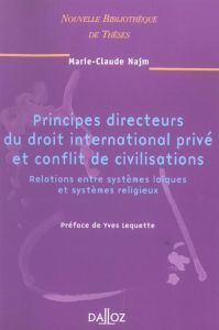 Principes directeurs du droit international privé et conflit de civilisations. Relations entre systè - Najm Marie-Claude - Lequette Yves