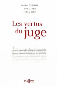 Les vertus du juge - Garapon Antoine - Allard Julie - Gros Frédéric