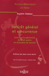 Intérêt général et concurrence. Essai sur la pérennité du droit public en économie de marché, Editio - Clamour Guylain - Autin Jean-Louis