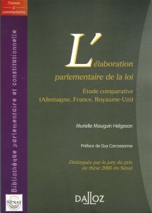 L'élaboration parlementaire de la loi. Etude comparative (Allemagne, France, Royaume-Uni) - Mauguin Helgeson Murielle - Carcassonne Guy