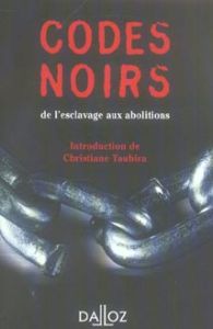 Codes noirs. De l'esclavage aux abolitions - Castaldo André - Taubira Christiane