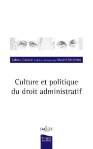 Culture et politique du droit administratif - Cassese Sabino - Morabito Marcel