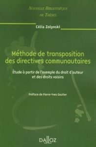 Méthode de transposition des directives communautaires. Etude à partir de l'exemple du droit d'auteu - Zolynski Célia - Gautier Pierre-Yves