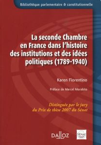 La seconde Chambre en France dans l'histoire des institutions et des idées politiques (1789-1940) - Fiorentino Karen - Morabito Marcel