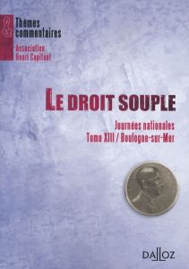 Le droit souple. Tome 13, Journées nationales, Boulogne-sur-Mer - Barthez Anne-Sophie - Chantepie Gaël - Deumier Pas