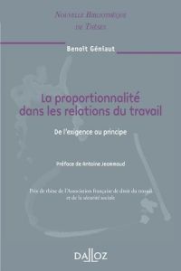 La proportionnalité dans les relations du travail. De l'exigence au principe - Géniaut Benoît - Jeammaud Antoine