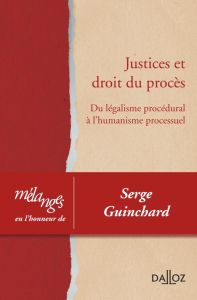 Justices et droit du procès. Du légalisme procédural à l'humanisme processuel - Mélanges en l'honneu - Coulon Jean-Marie