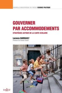 Gouverner par accommodements. Stratégies autour de la carte scolaire - Barrault Lorenzo - Gaxie Daniel