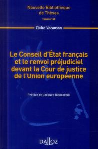 Le conseil d'Etat français et le renvoi préjudiciel devant la Cour de justice de l'Union Européenne - Vocanson Claire - Biancarelli Jacques