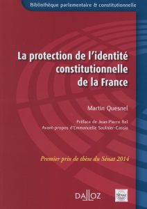 La protection de l'identité constitutionnelle de la France - Quesnel Martin - Bel Jean-Pierre - Saulnier-Cassia