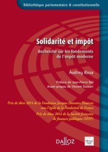 Solidarité et impôt. Recherche sur les fondements de l'impôt moderne - Rosa Audrey - Bel Jean-Pierre - Dussart Vincent