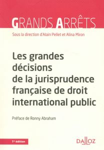 Les grandes décisions de la jurisprudence française de droit international public. Edition 2015 - Pellet Alain - Miron Alina - Abraham Ronny