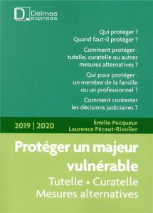 Protéger un majeur vulnérable. Edition 2019-2020 - Pecqueur Emilie - Pécaut-Rivolier Laurence