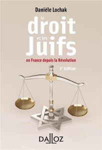 Le droit et les Juifs. En France depuis la Révolution, 2e édition - Lochak Danièle