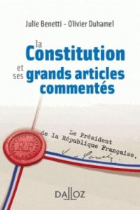 La Constitution et ses grands articles commentés - Benetti Julie - Duhamel Olivier