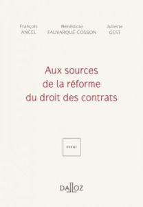 Aux sources de la réforme du droit des contrats - Ancel François - Fauvarque-Cosson Bénédicte - Gest