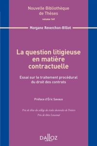 La question litigieuse en matière contractuelle. Essai sur le traitement procédural du droit des con - Reverchon-Billot Morgane - Savaux Eric