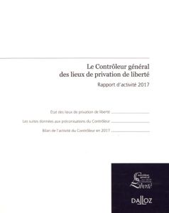 Le Contrôleur général des lieux de privation de liberté. Rapport d'activité 2017 - HAZAN ADELINE